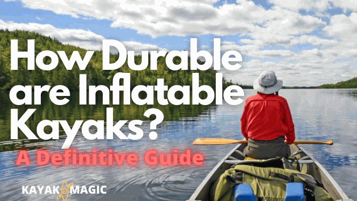 How Durable are Inflatable Kayaks
