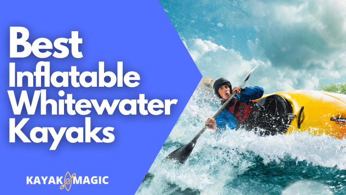 Best Inflatable Kayak For Whitewater