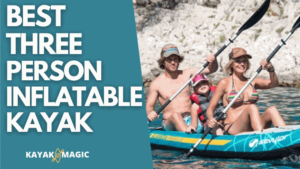 BEST THREE PERSON INFLATABLE KAYAK