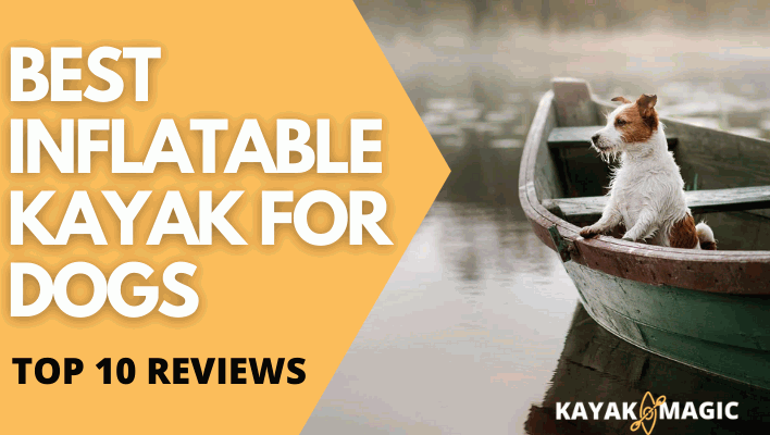 Best Inflatable Kayak for Dogs